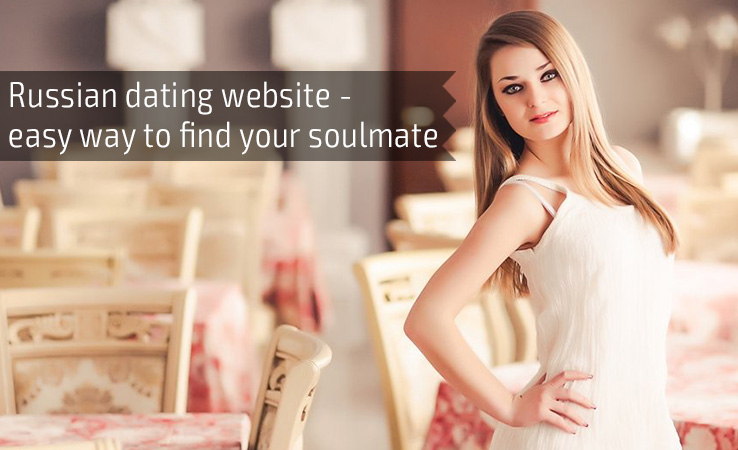 Russian dating website - easy way to find your soulmate