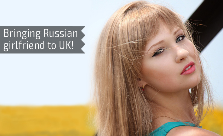 Bringing Russian girlfriend to UK