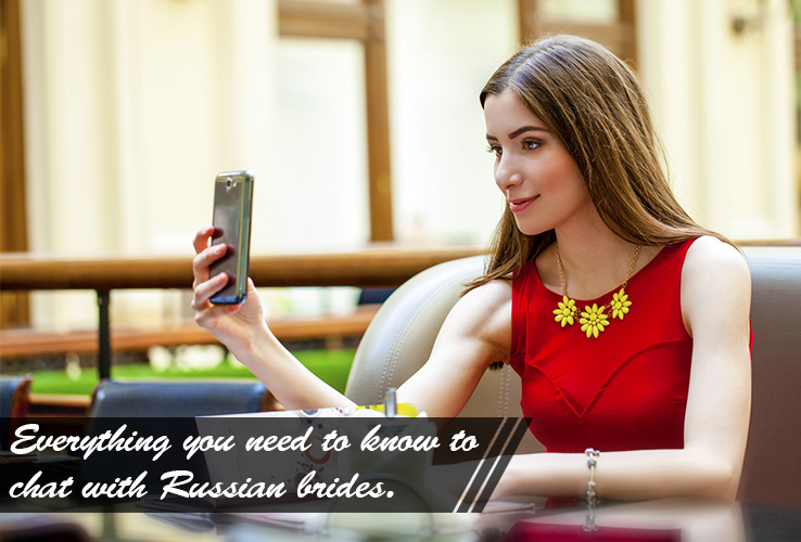 Everything you need to know to chat with Russian brides.