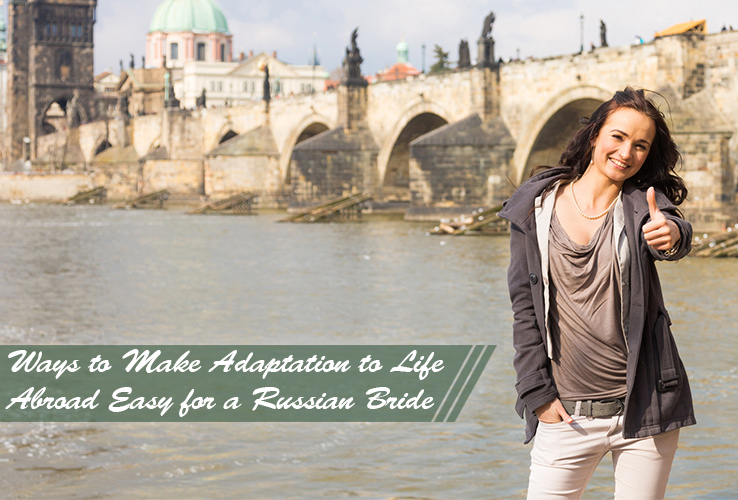Ways to Make Adaptation to Life Abroad Easy for a Russian Bride