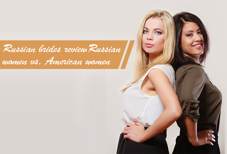 Russian brides review: Russian women vs. American women