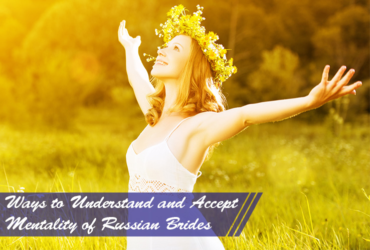 Ways to Understand and Accept Mentality of Russian Brides