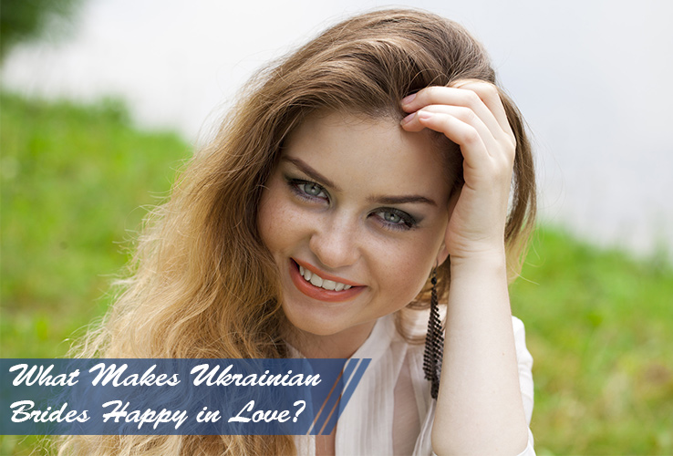 What Makes Ukrainian Brides Happy in Love?