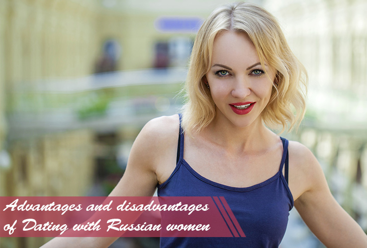 Advantages and disadvantages of Dating with Russian women