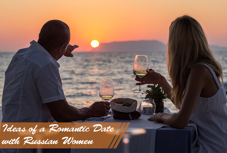 Ideas of a Romantic Date with Russian Women