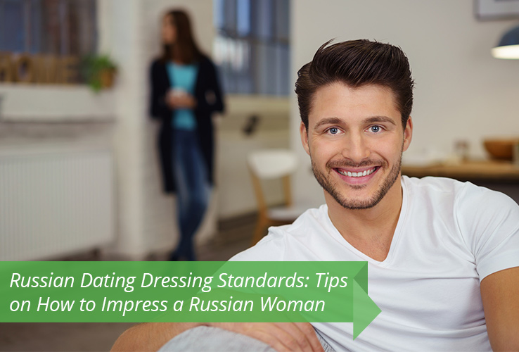 Russian Dating Dressing Standards: Tips on How to Impress a Russian Woman