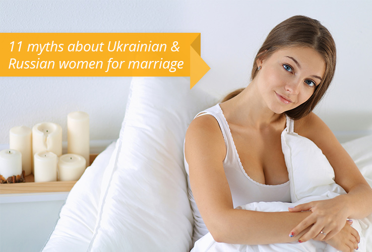 11 myths about Ukrainian & Russian women for marriage