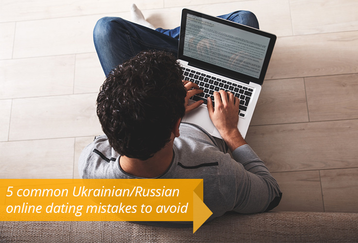5 common Ukrainian/Russian online dating mistakes to avoid