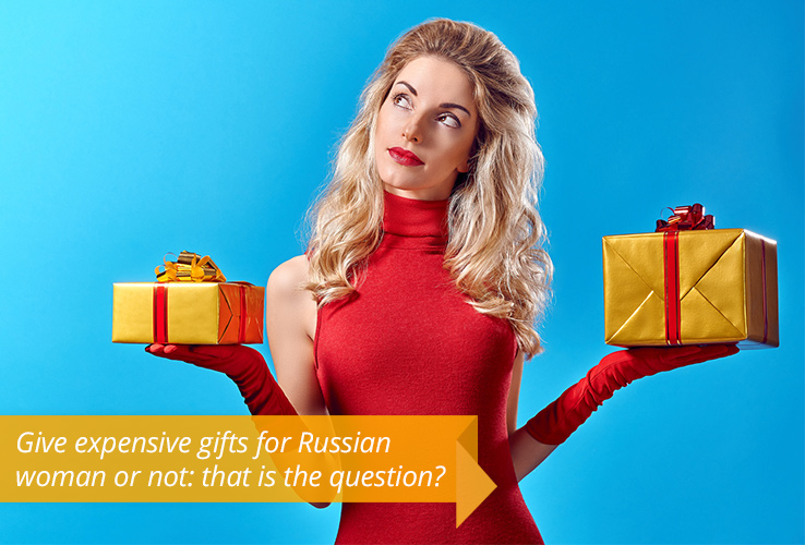 Give expensive gifts for Russian woman or not: that is the question?