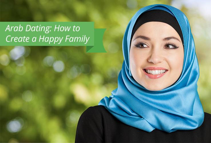 Arab Dating: How to Create a Happy Family